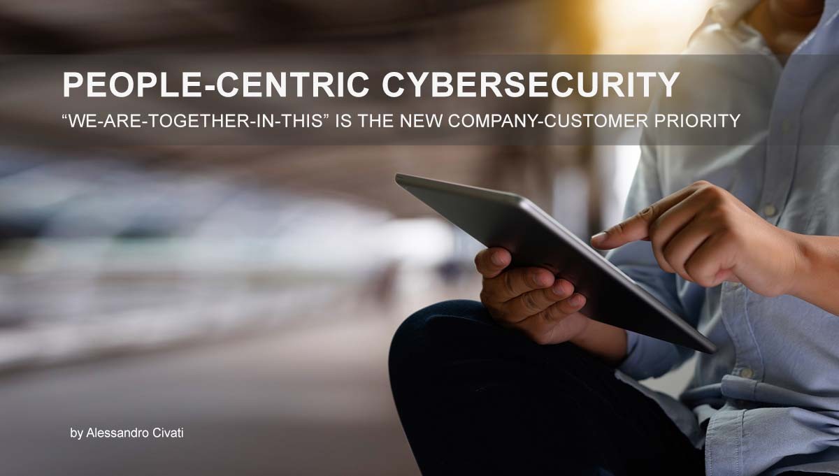 You are currently viewing People-Centric Cybersecurity – “we-are-together-in-this” is the new Company-Customer priority